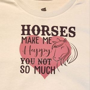 Custom-made Horse shirt ( Horses makes me happy you not so much) white
